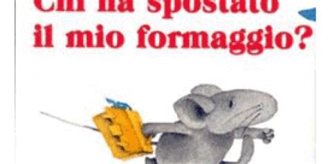 Chi Ha Spostato Il Mio Formaggio Di Spencer Johnson Recensione Del