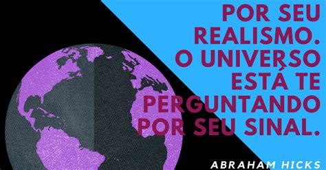 Abraham em Português Abraham Hicks em frases 0122 O que o Universo