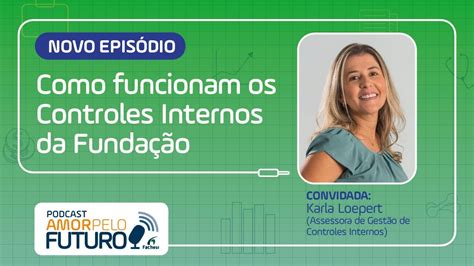 Podcast Amor Pelo Futuro Como Funcionam Os Controles Internos Da