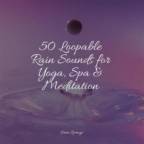 50 Loopable Rain Sounds For Yoga Spa Meditation Album By Chillout