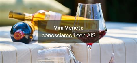 Vini Veneti Conosciamoli Con Ais Risi Del Veneto