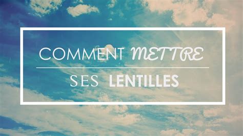 Comment Mettre Et Enlever Ses Lentilles Youtube