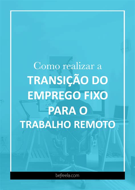 Como realizar a transição do emprego fixo para o trabalho remoto