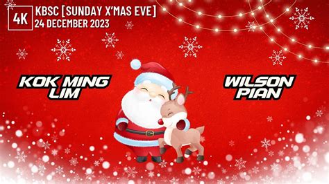 K Lim Kokming Vs Wilson Pian Kbsc Sunday X Mas Eve December