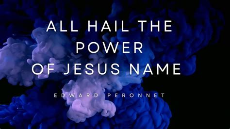 All Hail The Power Of Jesus Name Edward Peronnet Youtube