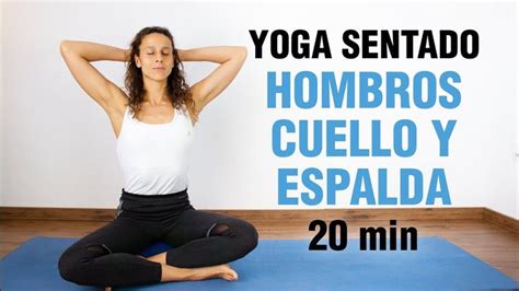 Yoga Para Cuello Hombros Y Espalda Sentado O En Silla Elimina