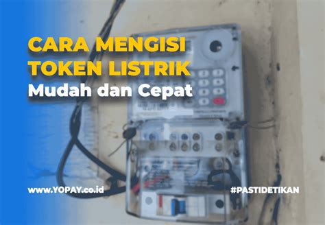 Cara Mengisi Token Listrik Dengan Mudah Dan Cepat YOPAY