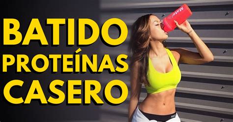 MOTIVA TU CUERPO GYM BATIDO CASERO DE PROTEÍNAS PARA GANAR MUSCULO