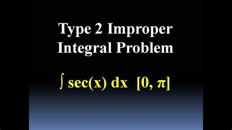 Type 2 Improper Integral Problem Involving Secant Function Youtube