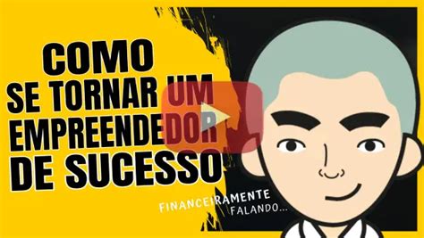 Como Se Tornar Um Empreendedor De Sucesso Financeiramente Falando