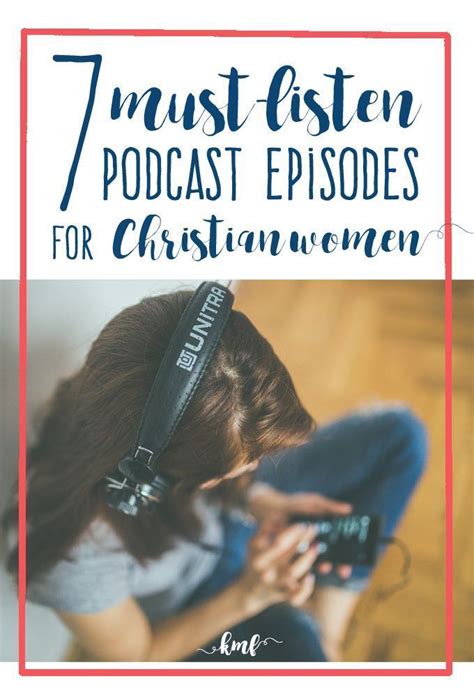 7 Must Listen Podcast Episodes For Christian Women Christian Podcasts