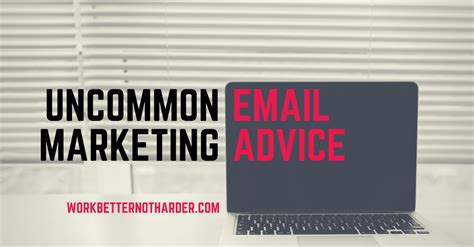 Uncommon Email Marketing Advice ⋆ Work Better Not Harder