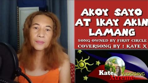 Akoy Sayo At Ikay Akin Lamang Own And Sung By First Circle