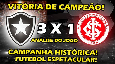 Botafogo 3x1 Internacional Virada Épica Do Glorioso VitÓria De CampeÃo Mostrando Elenco Forte