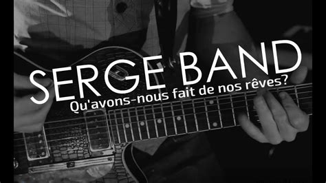 Serge Band Qu Avons Nous Fait De Nos R Ves Clip Officiel Youtube