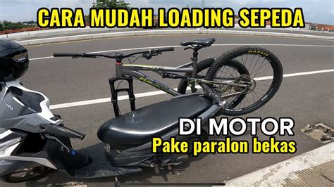 Tips Mudah Cara Loading Sepeda Di Motor Cuma Pake Paralon Youtube