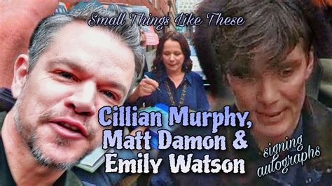 Cilian Murphy Matt Damon Emily Watson Signing Autographs Small Things