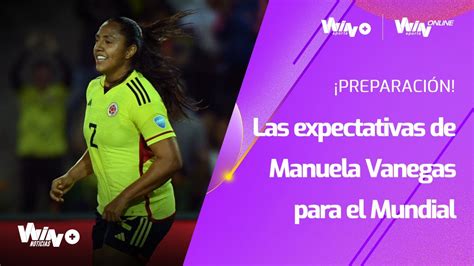 Manuela Vanegas Y Sus Expectativas Para El Mundial Femenino Con La