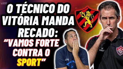 Mandou Recado Para O Sport Olha O Que O TÉcnico Do VitÓria Falou Sobre