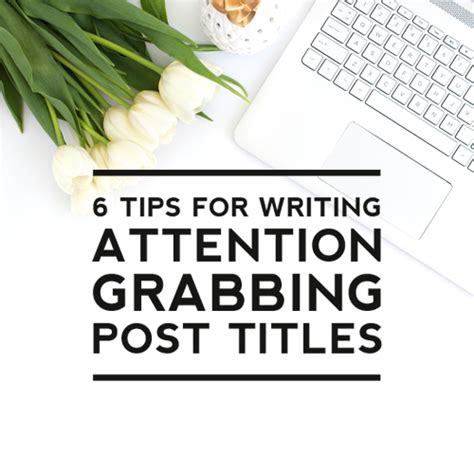 6 Tips For Writing Attention Grabbing Post Titles Designer Blogs