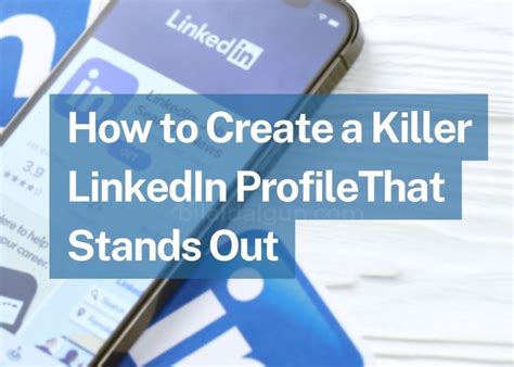 How To Create A Killer Linkedin Profile That Stands Out