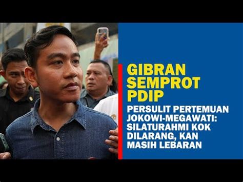 Gibran Semprot Pdip Persulit Pertemuan Jokowi Megawati Silaturahmi