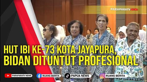 HUT IBI Ke 73 Kota Jayapura Bidan Dituntut Profesional YouTube