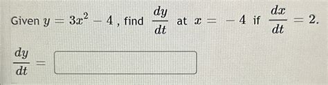 Solved Given Y 3x2 4 ﻿find Dydt ﻿at X 4 ﻿if Dxdt 2dydt