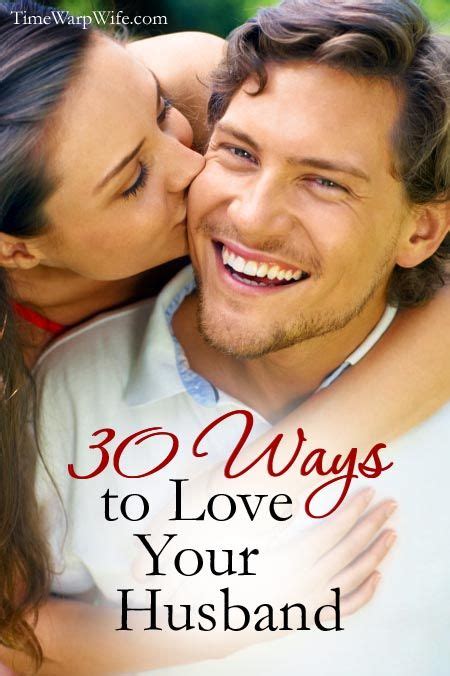 30 Ways To Love Your Husband Time Warp Wife Love You Husband Love