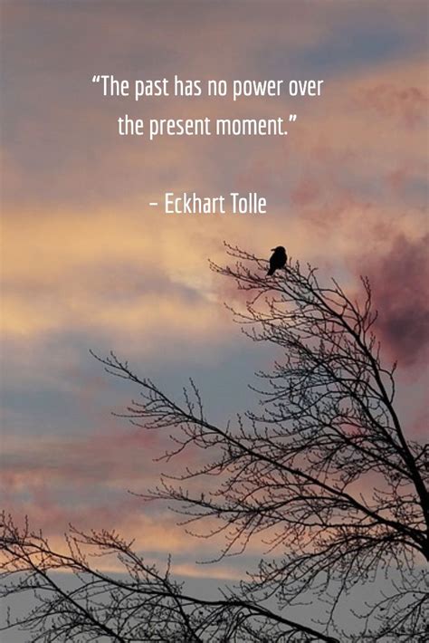 The Past Has No Power Over The Present Moment Eckhart Tolle