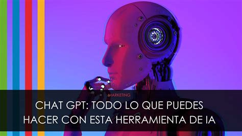 Chat Gpt Todo Lo Que Puedes Hacer Con Esta Herramienta De Inteligencia