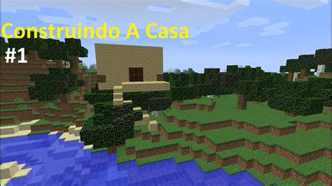 Minecraft Sobrevivendo Construindo Casa Youtube