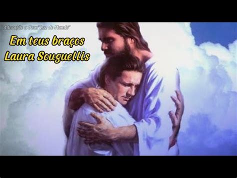 Em Teus Bra Os Laura Souguellis Letras Youtube