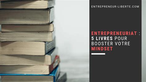 5 Livres Pour Booster Votre Mindset Pour Entrepreneur