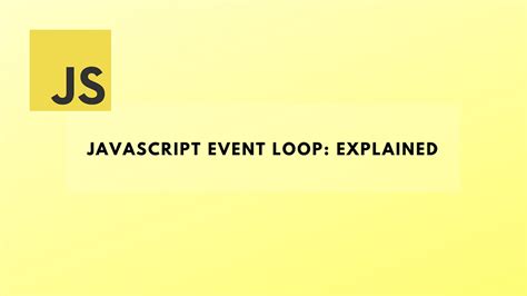 Javascript Event Loop Explained The Concept Behind The Event Loop