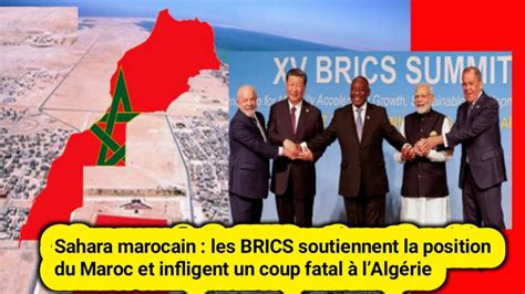 Sahara Marocain Les BRICS Soutiennent La Position Du Maroc Et