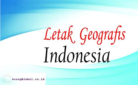 Letak Geografis Indonesia (Lengkap) - RuangBimbel.co.id