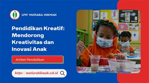 Pendidikan Kreatif Mendorong Kreativitas Dan Inovasi Anak Lpit