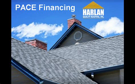 Pace Funding For Your New Roof Harlan Quality Roofing