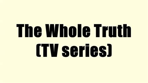 The Whole Truth Tv Series Youtube