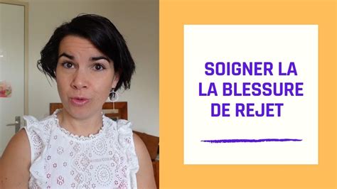 SOIGNER LA BLESSURE DU REJET 5 Blessures Emotionnelles YouTube