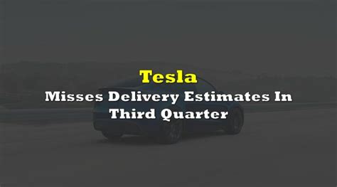 Tesla Misses Delivery Estimates In Third Quarter The Deep Dive