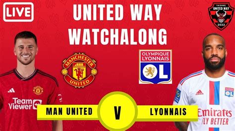 Manchester United Vs Lyon Live Stream Pre Season Watchalong United