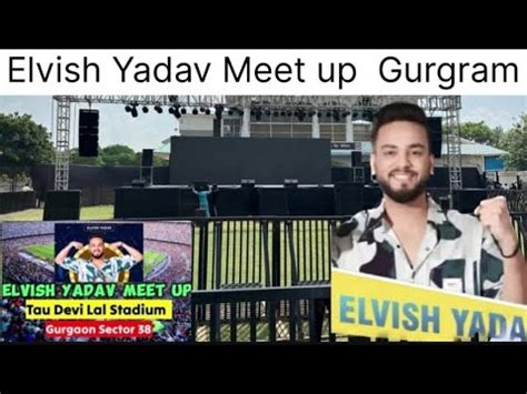 Elvish Yadav Tau Devi Lal Stadium Gurgram Haryana Meet Up