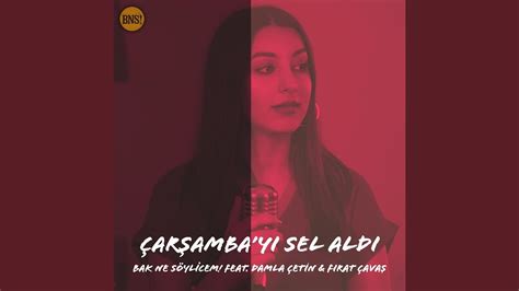 Çarşamba yı Sel Aldı feat Damla Çetin Fırat Çavaş YouTube