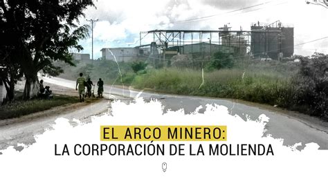 El Arco Minero La Corporaci N De La Molienda