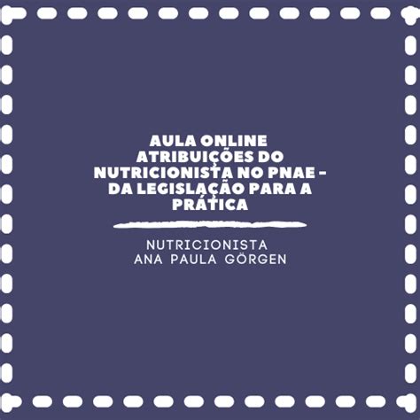 Atribuições do Nutricionista PNAE da legislação para a prática