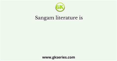 Sangam literature is