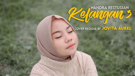 KELANGAN 3 WANDRA RESTUS1AN COVER REGGAE BY JOVITA AUREL YouTube