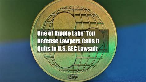 One Of Ripple Labs Top Defense Lawyers Calls It Quits In U S Sec